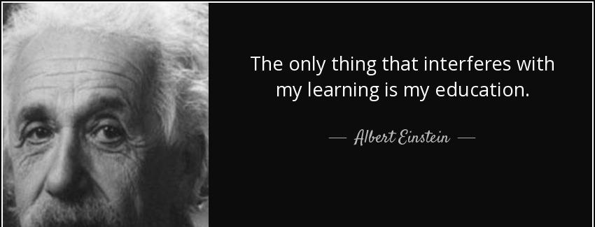 quote the only thing that interferes with my learning is my education albert einstein Quotes