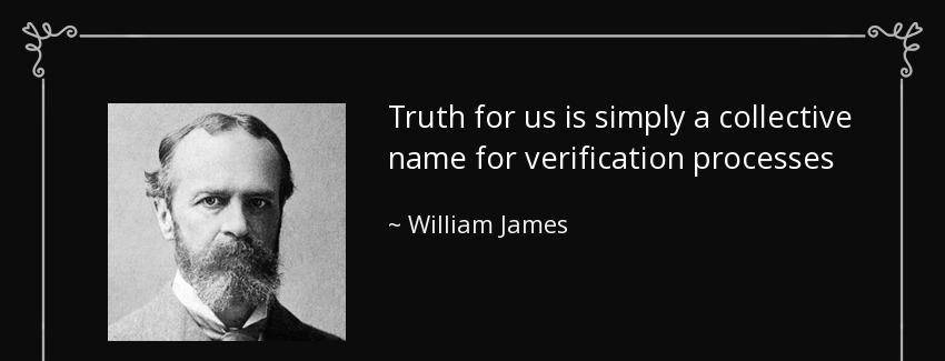 quote truth for us is simply a collective name for verification processes william james Quotes
