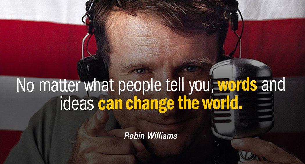Quotation Robin Williams No matter what people tell you words and ideas can Quotes