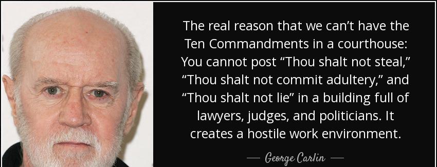 quote the real reason that we can t have the ten commandments in a courthouse you cannot post george carlin Quotes