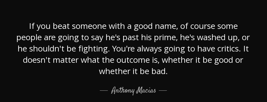 quote if you beat someone with a good name of course some people are going to say he s past anthony macias Quotes