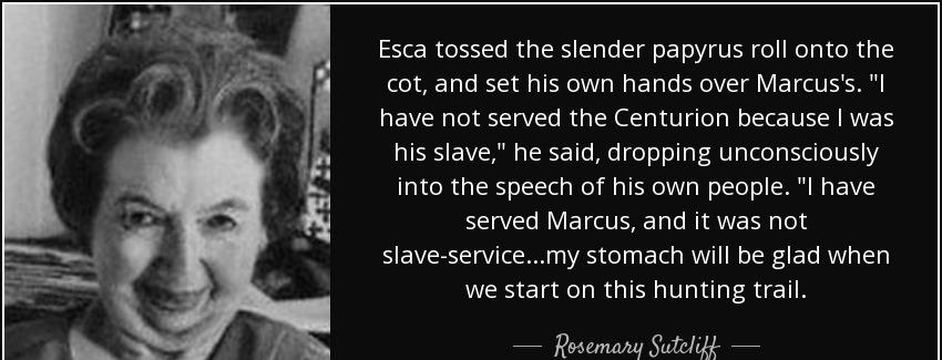 quote esca tossed the slender papyrus roll onto the cot and set his own hands over marcus rosemary sutcliff Quotes