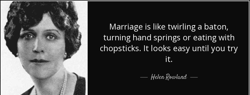 quote marriage is like twirling a baton turning hand springs or eating with chopsticks it helen rowland Quotes
