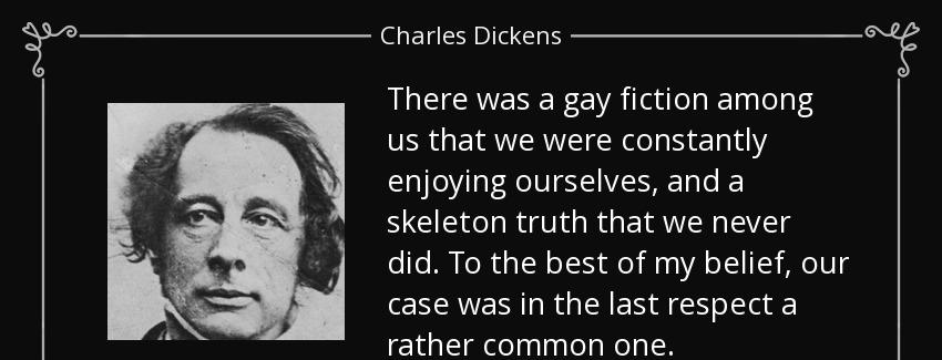 quote there was a gay fiction among us that we were constantly enjoying ourselves and a skeleton charles dickens Quotes