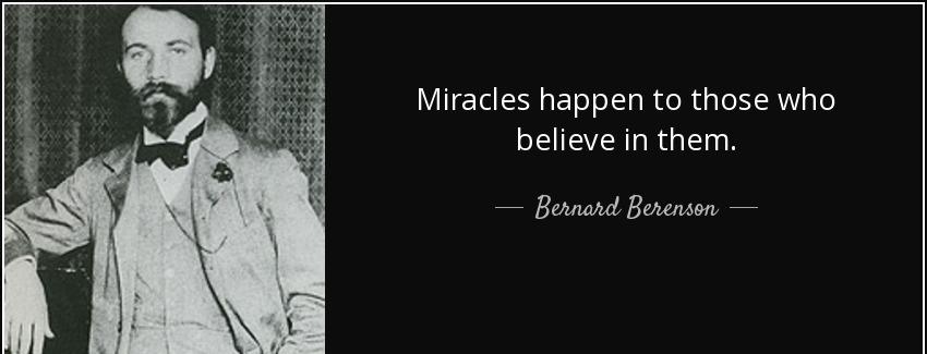 quote miracles happen to those who believe in them bernard berenson Quotes
