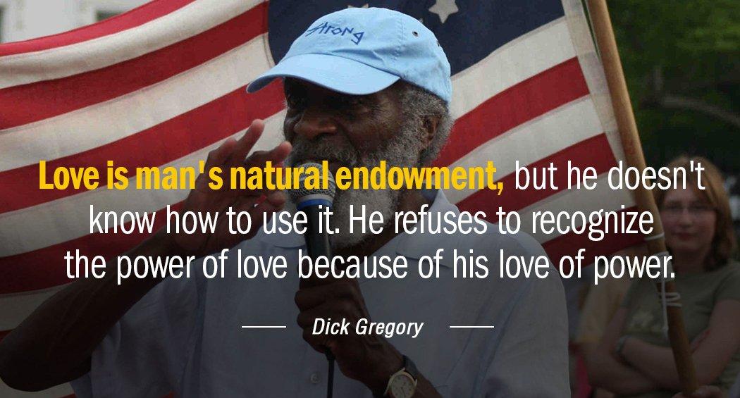 Quotation Dick Gregory Love is man s natural endowment but he doesn t Quotes