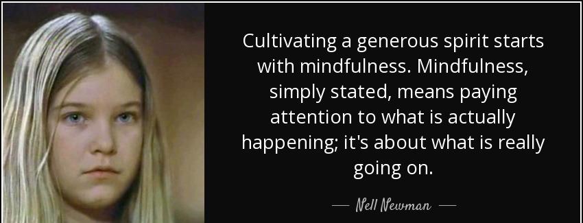 quote cultivating a generous spirit starts with mindfulness mindfulness simply stated means nell newman Quotes
