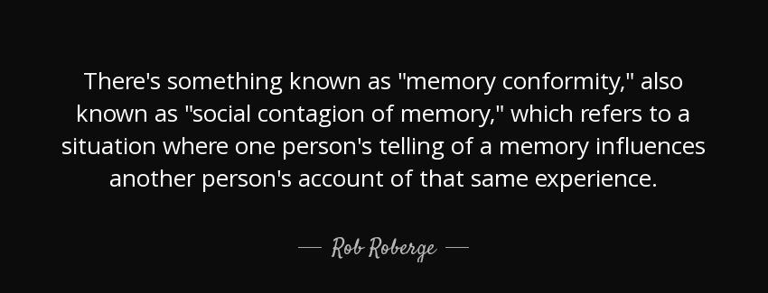 quote there s something known as memory conformity also known as social contagion of memory rob roberge Quotes