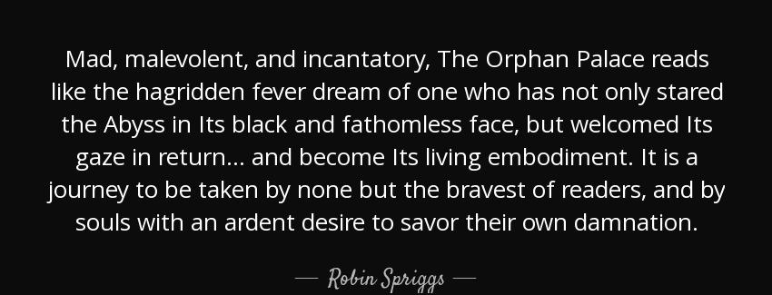 quote mad malevolent and incantatory the orphan palace reads like the hagridden fever dream robin spriggs Quotes