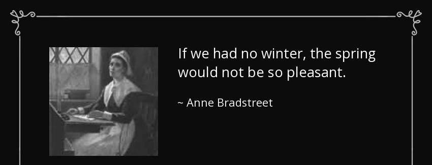 quote if we had no winter the spring would not be so pleasant anne bradstreet Quotes