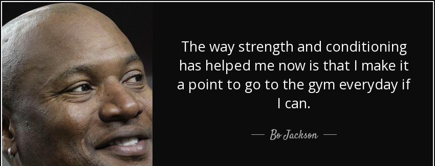 quote the way strength and conditioning has helped me now is that i make it a point to go bo jackson Quotes