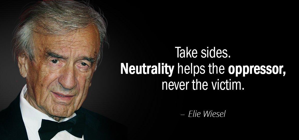 Quotation Elie Wiesel Take sides Neutrality helps the oppressor never the victim Quotes