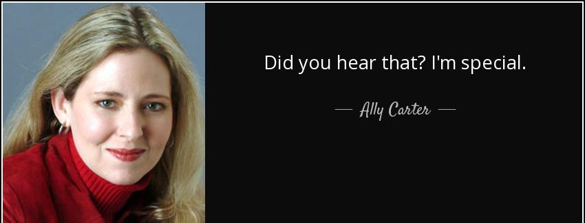 quote did you hear that i m special ally carter Quotes