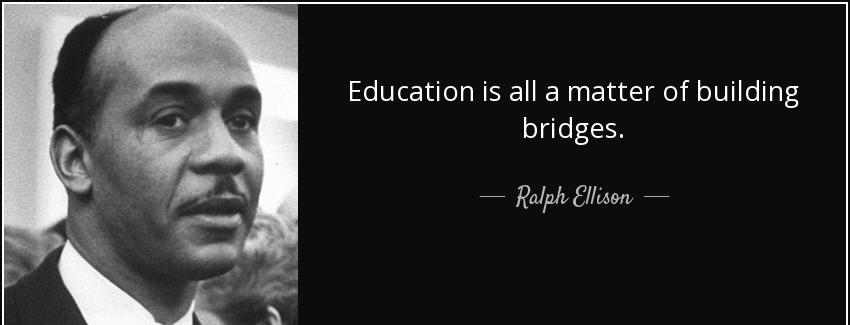 quote education is all a matter of building bridges ralph ellison Quotes