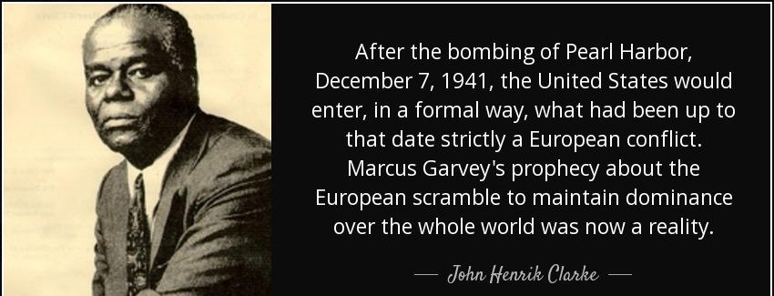quote after the bombing of pearl harbor december 7 1941 the united states would enter in a john henrik clarke Quotes