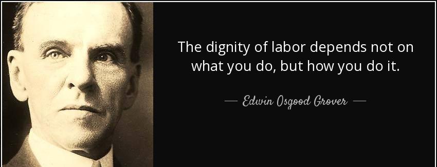 quote the dignity of labor depends not on what you do but how you do it edwin osgood grover Quotes