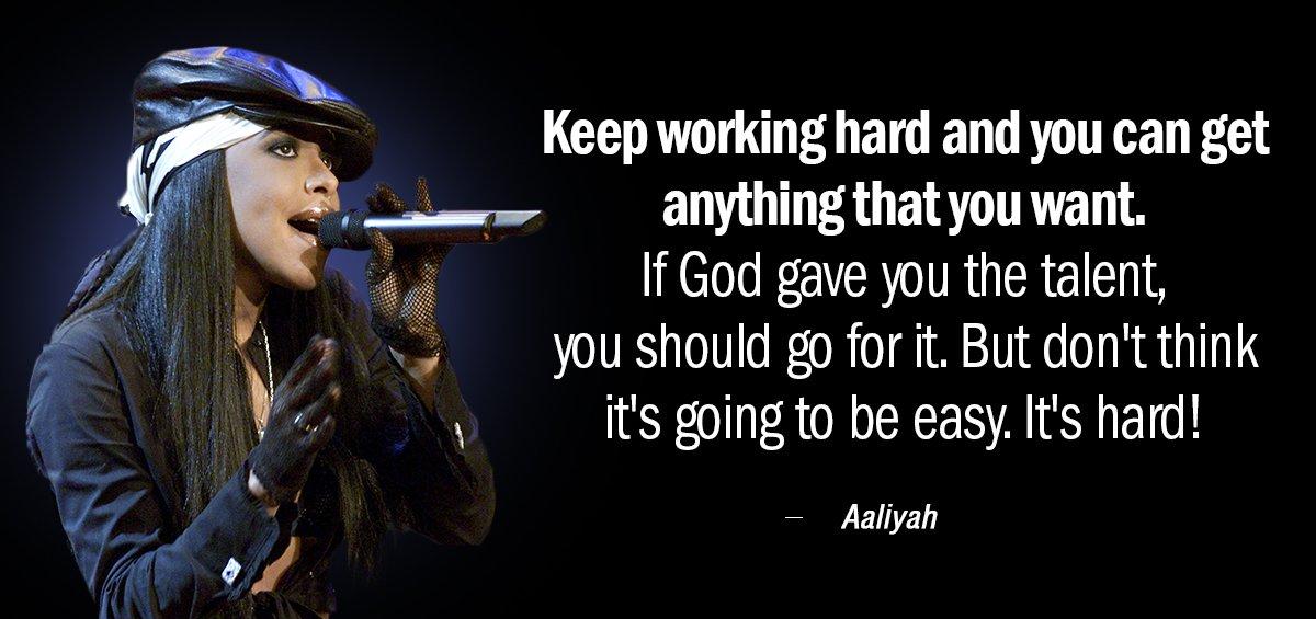 Quotation Aaliyah Keep working hard and you can get anything that you Quotes