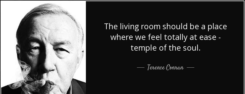 quote the living room should be a place where we feel totally at ease temple of the soul terence conran Quotes