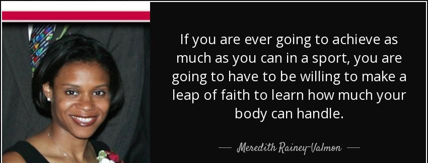 quote if you are ever going to achieve as much as you can in a sport you are going to have meredith rainey valmon Quotes