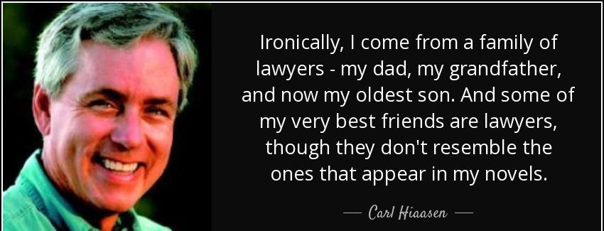 quote ironically i come from a family of lawyers my dad my grandfather and now my oldest son carl hiaasen Quotes