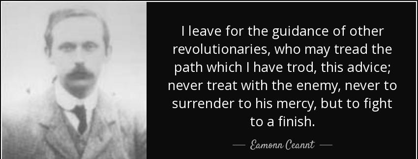 quote i leave for the guidance of other revolutionaries who may tread the path which i have eamonn ceannt Quotes