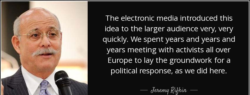 quote the electronic media introduced this idea to the larger audience very very quickly we jeremy rifkin Quotes