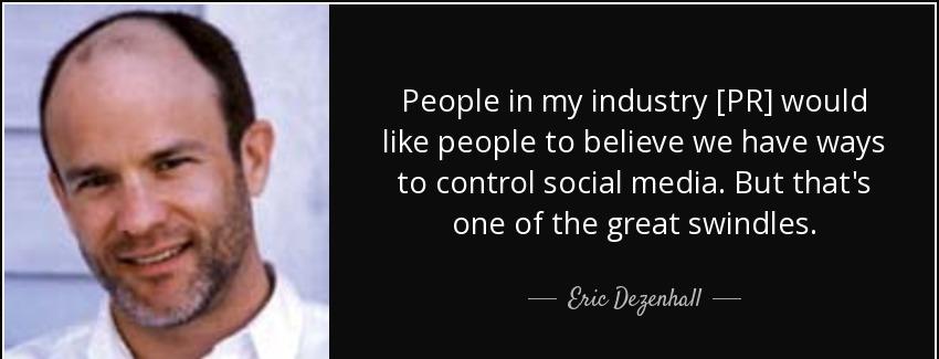 quote people in my industry pr would like people to believe we have ways to control social eric dezenhall Quotes