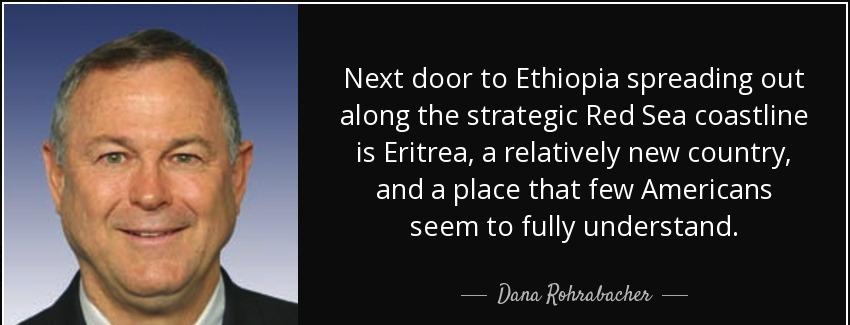 quote next door to ethiopia spreading out along the strategic red sea coastline is eritrea dana rohrabacher Quotes