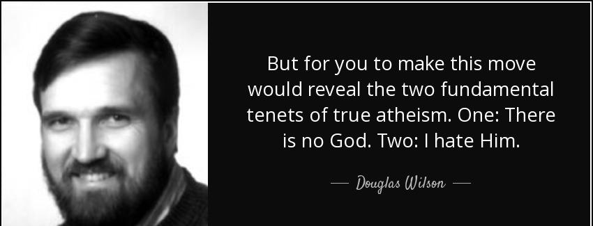 quote but for you to make this move would reveal the two fundamental tenets of true atheism douglas wilson Quotes