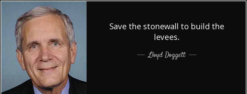 quote save the stonewall to build the levees lloyd doggett Quotes