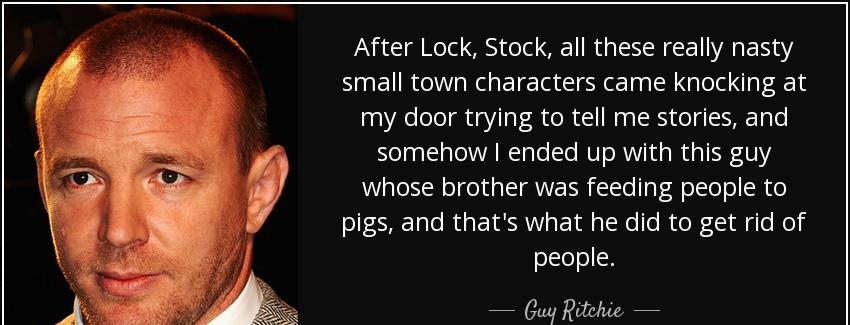 quote after lock stock all these really nasty small town characters came knocking at my door guy ritchie Quotes