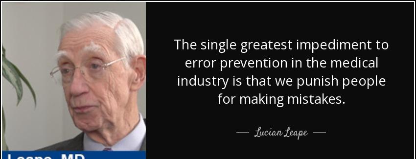 quote the single greatest impediment to error prevention in the medical industry is that we lucian leape Quotes