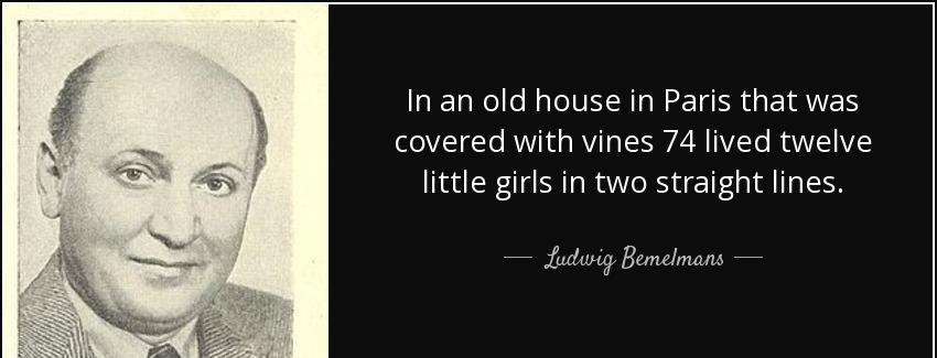 quote in an old house in paris that was covered with vines 74 lived twelve little girls in ludwig bemelmans Quotes
