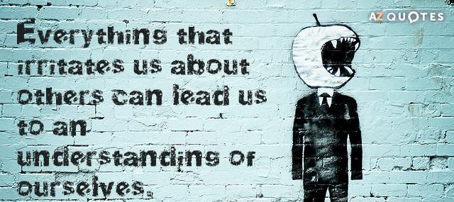 Quotation Carl Jung Everything that irritates us about others can lead us to Quotes