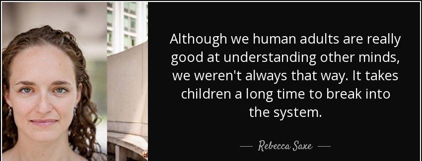 quote although we human adults are really good at understanding other minds we weren t always rebecca saxe Quotes