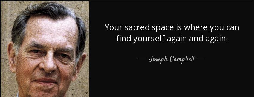 quote your sacred space is where you can find yourself again and again joseph campbell Quotes