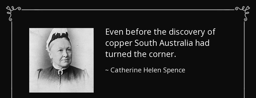 quote even before the discovery of copper south australia had turned the corner catherine helen spence Quotes