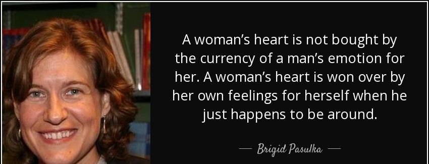 quote a woman s heart is not bought by the currency of a man s emotion for her a woman s heart brigid pasulka Quotes