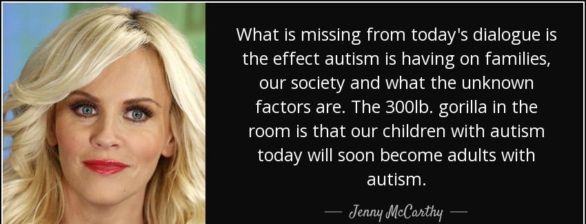 quote what is missing from today s dialogue is the effect autism is having on families our jenny mccarthy Quotes
