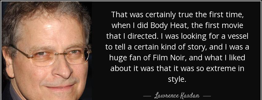 quote that was certainly true the first time when i did body heat the first movie that i directed lawrence kasdan Quotes