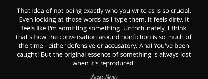 quote that idea of not being exactly who you write as is so crucial even looking at those lucas mann Quotes