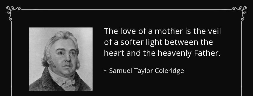 quote the love of a mother is the veil of a softer light between the heart and the heavenly samuel taylor coleridge Quotes