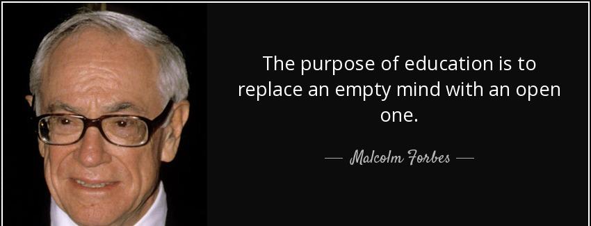 quote the purpose of education is to replace an empty mind with an open one malcolm forbes Quotes