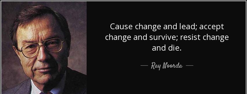 quote cause change and lead accept change and survive resist change and die ray noorda Quotes