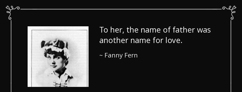 quote to her the name of father was another name for love fanny fern Quotes