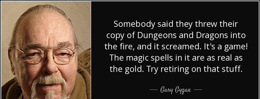 quote somebody said they threw their copy of dungeons and dragons into the fire and it screamed gary gygax Quotes