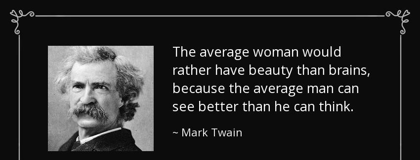 quote the average woman would rather have beauty than brains because the average man can see mark twain Quotes