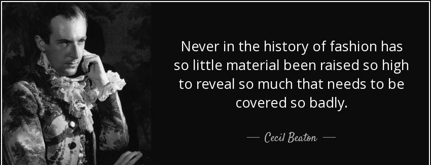 quote never in the history of fashion has so little material been raised so high to reveal cecil beaton Quotes