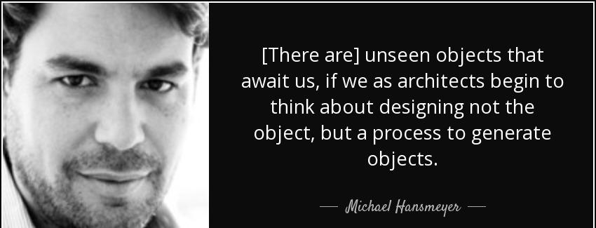 quote there are unseen objects that await us if we as architects begin to think about designing michael hansmeyer Quotes