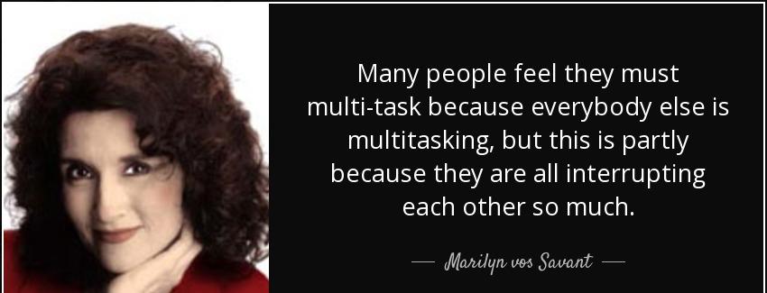quote many people feel they must multi task because everybody else is multitasking but this marilyn vos savant Quotes